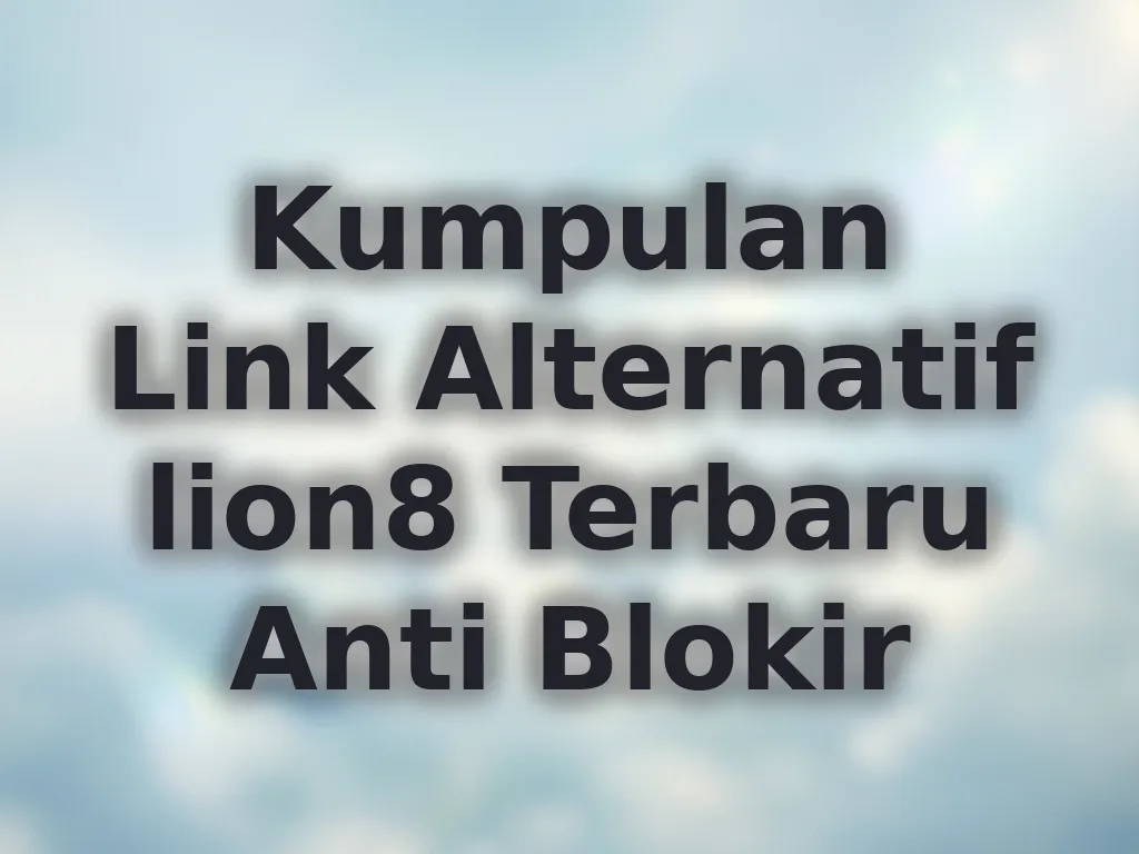 Kumpulan Link Alternatif lion8 Terbaru Anti Blokir