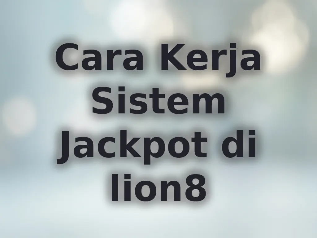 Cara Kerja Sistem Jackpot di lion8